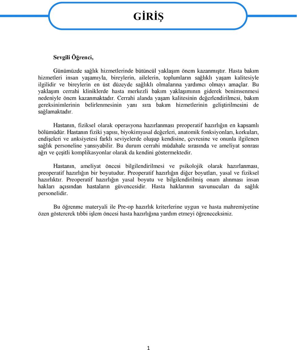 Bu yaklaşım cerrahi kliniklerde hasta merkezli bakım yaklaşımının giderek benimsenmesi nedeniyle önem kazanmaktadır.