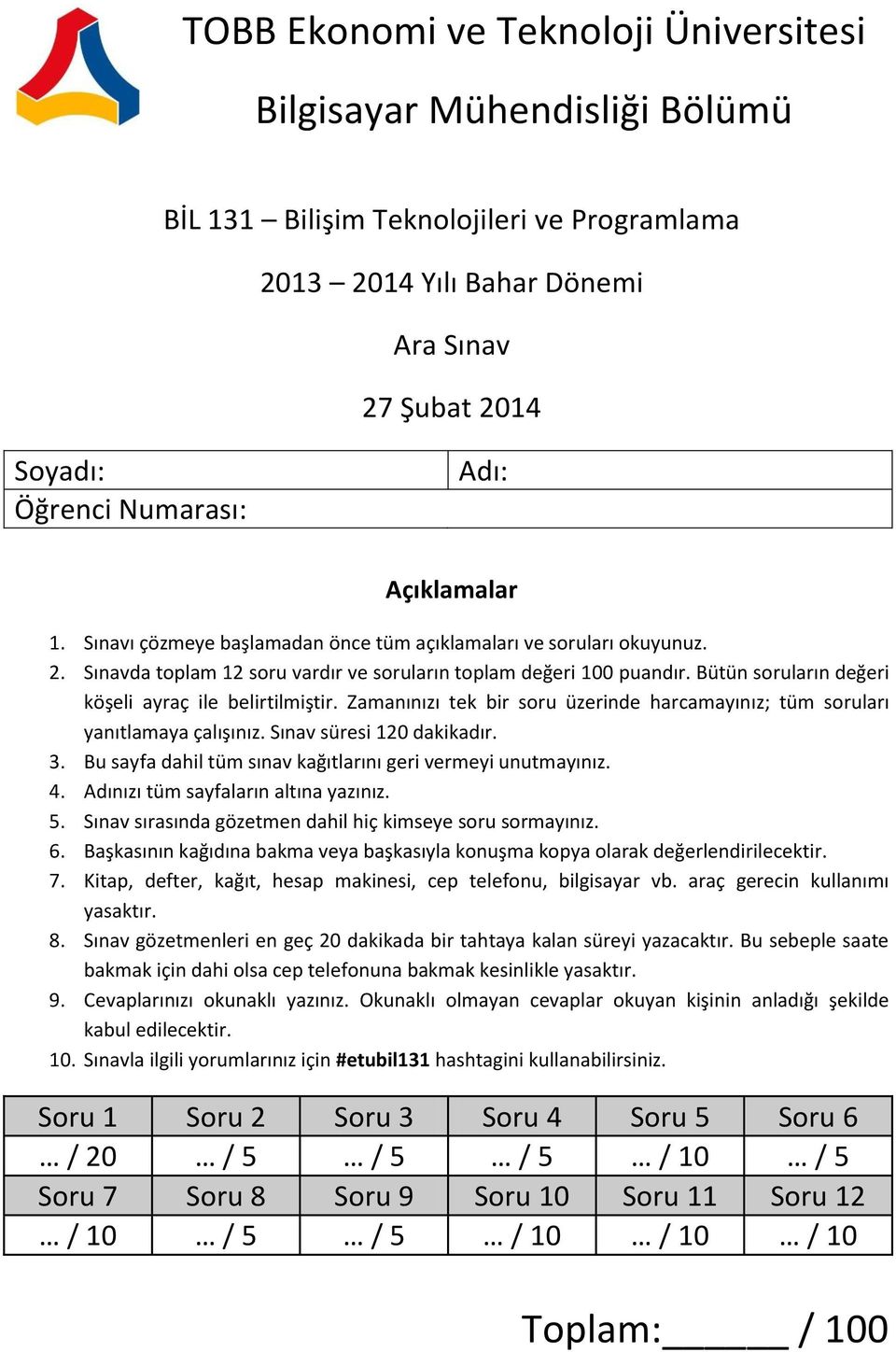 Bütün soruların değeri köşeli ayraç ile belirtilmiştir. Zamanınızı tek bir soru üzerinde harcamayınız; tüm soruları yanıtlamaya çalışınız. Sınav süresi 120 dakikadır. 3.