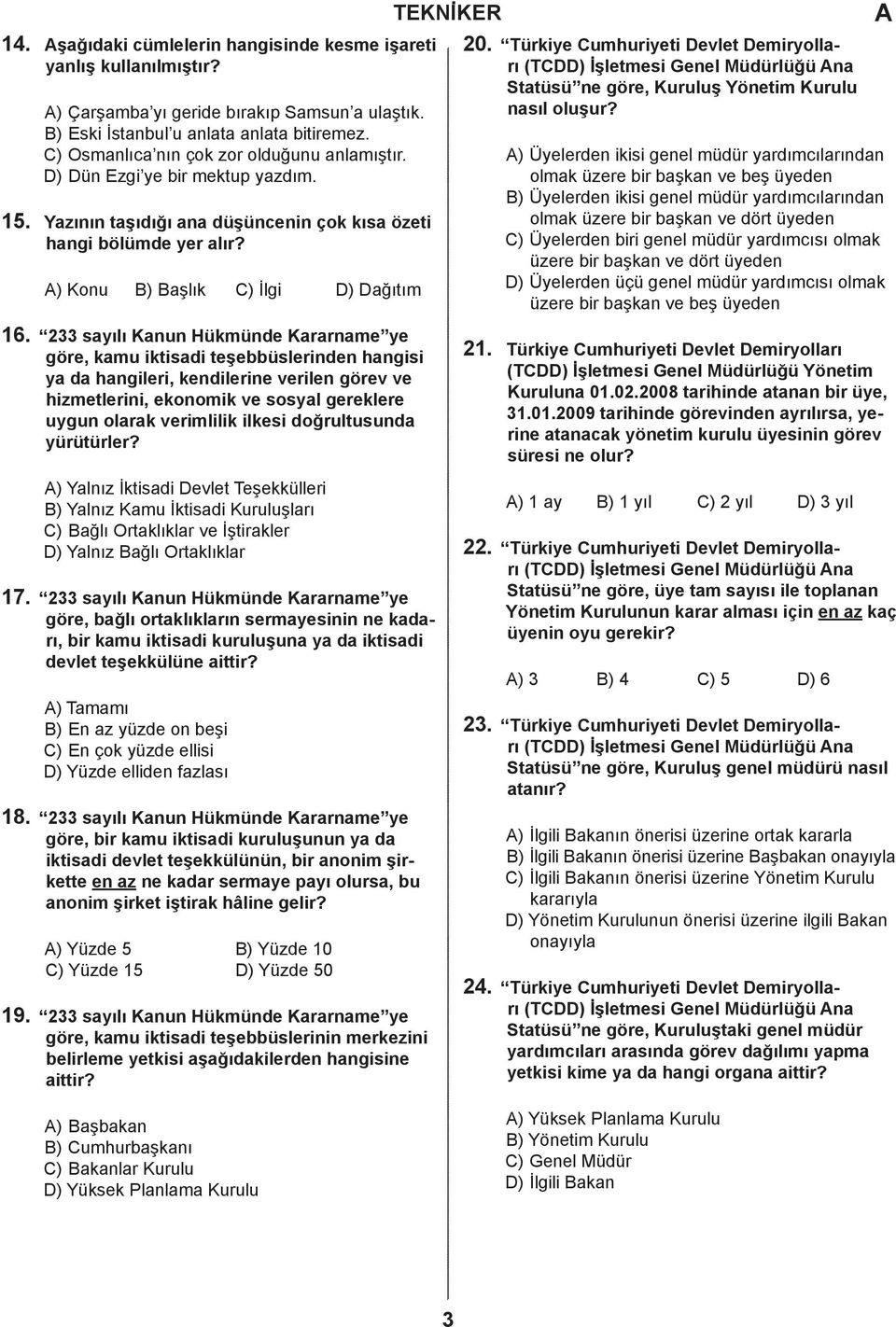 233 syılı Knun Hükmüne Krrnme ye göre, kmu iktisi teşeüslerinen hngisi y hngileri, kenilerine verilen görev ve hizmetlerini, ekonomik ve sosyl gereklere uygun olrk verimlilik ilkesi oğrultusun