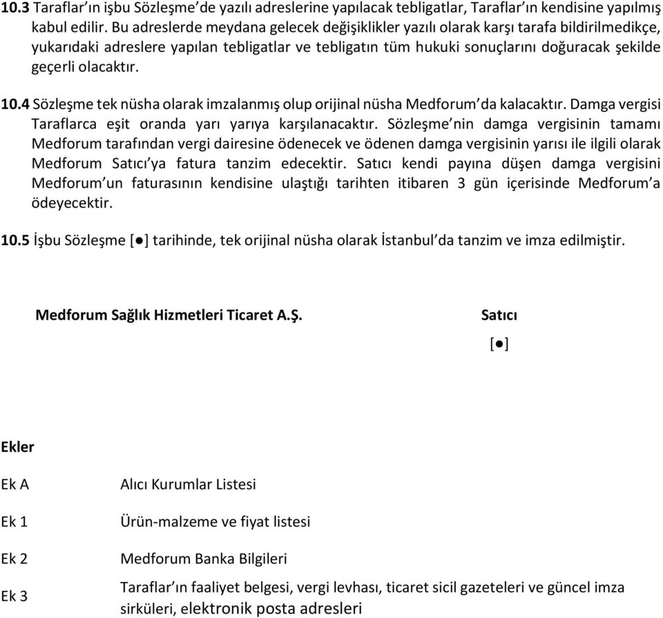 olacaktır. 10.4 Sözleşme tek nüsha olarak imzalanmış olup orijinal nüsha Medforum da kalacaktır. Damga vergisi Taraflarca eşit oranda yarı yarıya karşılanacaktır.