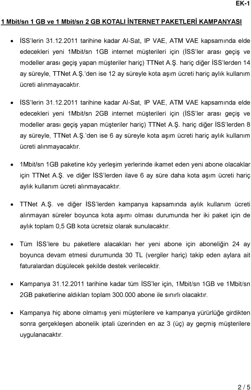 hariç diğer İSS lerden 14 ay süreyle, TTNet A.Ş. den ise 12 