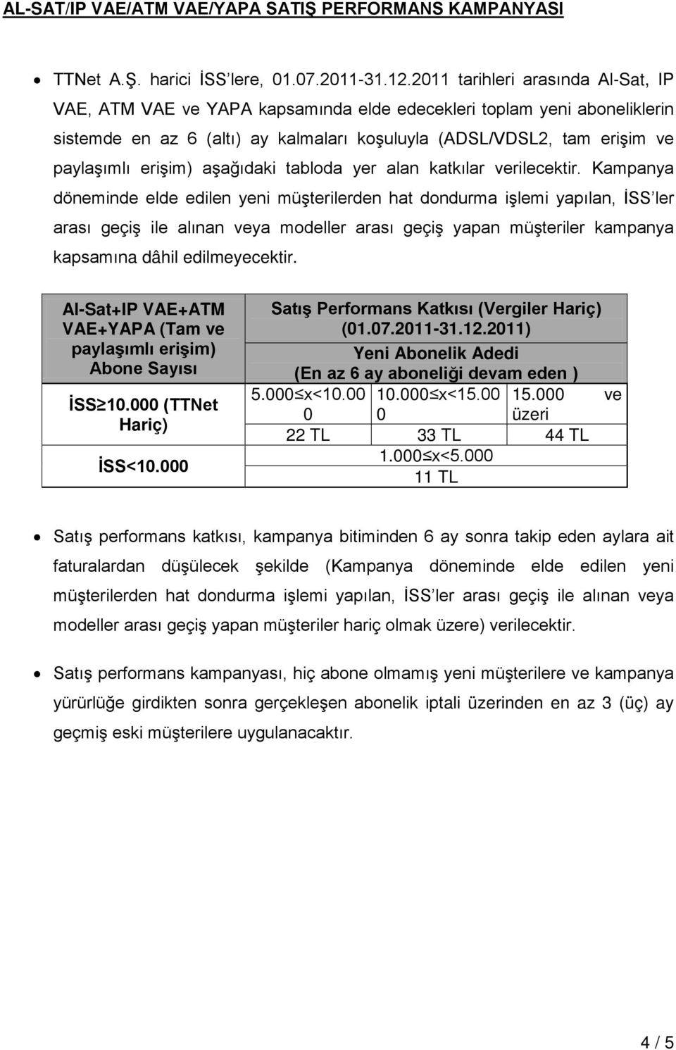 erişim) aşağıdaki tabloda yer alan katkılar verilecektir.