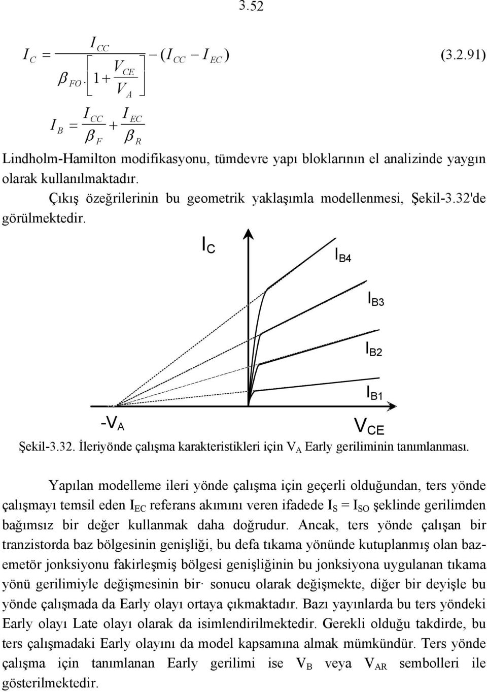 Yapılan modelleme ileri yönde çalışma için geçerli olduğundan, ters yönde çalışmayı temsil eden E referans akımını veren ifadede O şeklinde gerilimden bağımsız bir değer kullanmak daha doğrudur.