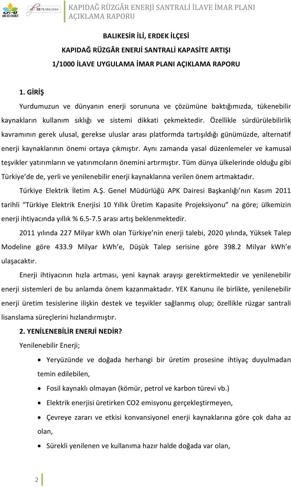 Özellikle sürdürülebilirlik kavramının gerek ulusal, gerekse uluslar arası platformda tartışıldığı günümüzde, alternatif enerji kaynaklarının önemi ortaya çıkmıştır.