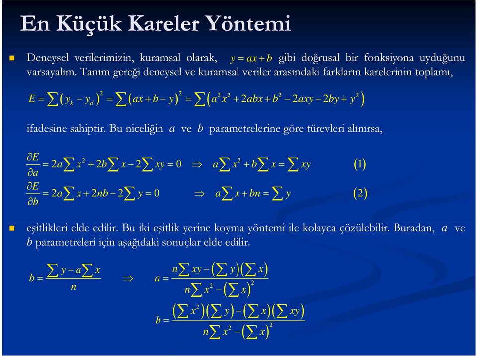 Bu niceliğin ğ a ve b parametrelerine göre türevleri alınırsa, E ax bx xy 0 ax bx xy 1 a E ax nb y 0 ax bn y b eşitlikleri elde edilir.