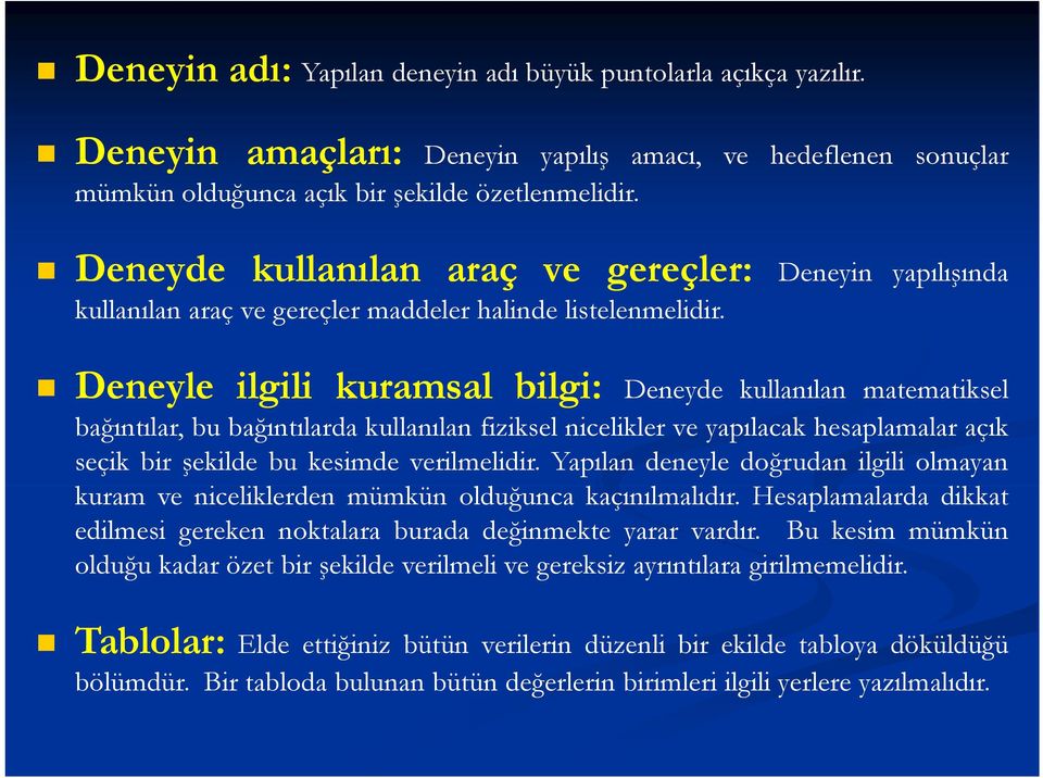 Deneyle ilgili kuramsal bilgi bilgi: Deneyde kullanılan matematiksel bağıntılar, bu bağıntılarda kullanılan fiziksel nicelikler ve yapılacak hesaplamalar açık seçik bir şekilde bu kesimde