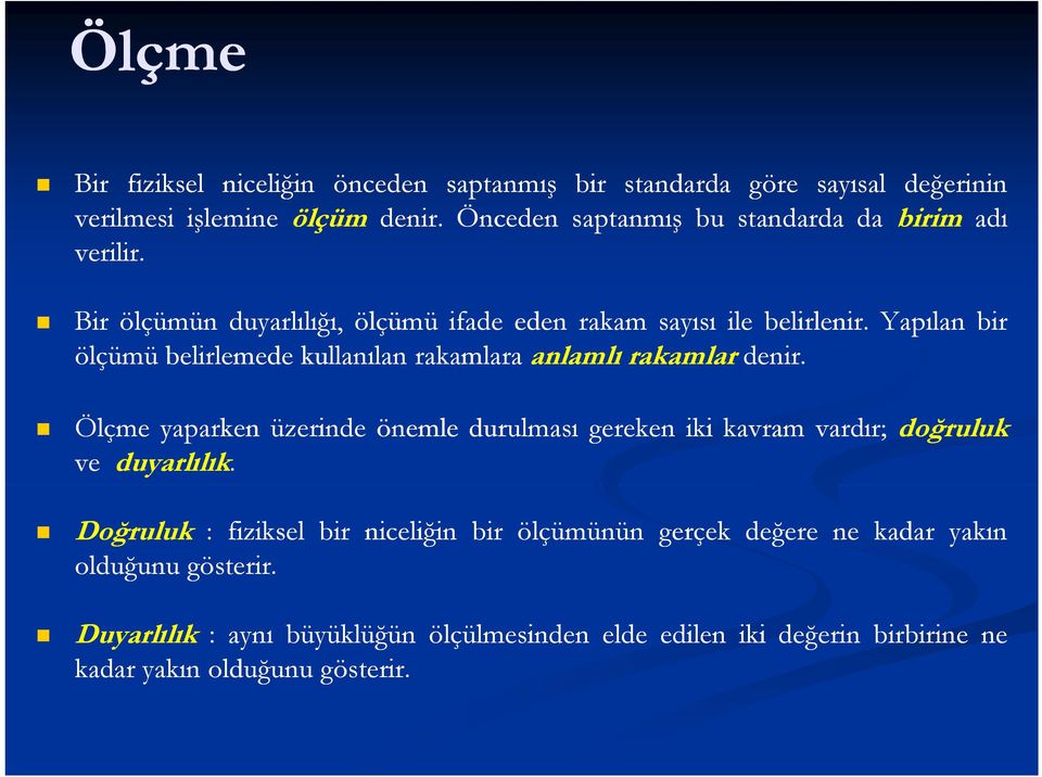 Yapılan bir ölçümü belirlemede kullanılan rakamlara anlamlı rakamlar denir.