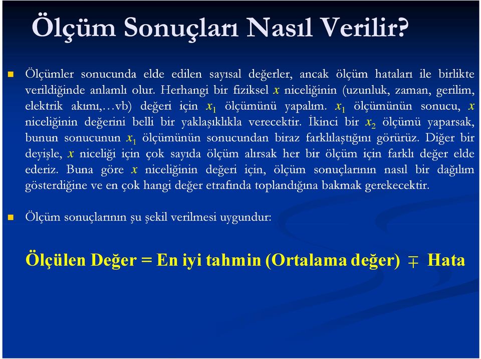 İkinci bir x ölçümü yaparsak, bunun sonucunun x 1 ölçümünün ü ü sonucundan biraz farklılaştığını kll ğ görürüz.