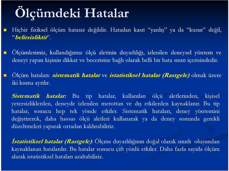 Ölçüm hataları: sistematik hatalar ve istatistiksel hatalar (Rastgele) olmak üzere iki kısma ayrılır.