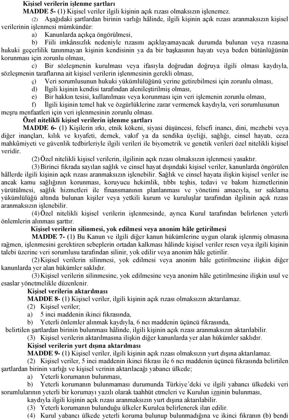 rızasını açıklayamayacak durumda bulunan veya rızasına hukuki geçerlilik tanınmayan kişinin kendisinin ya da bir başkasının hayatı veya beden bütünlüğünün korunması için zorunlu olması, c) Bir