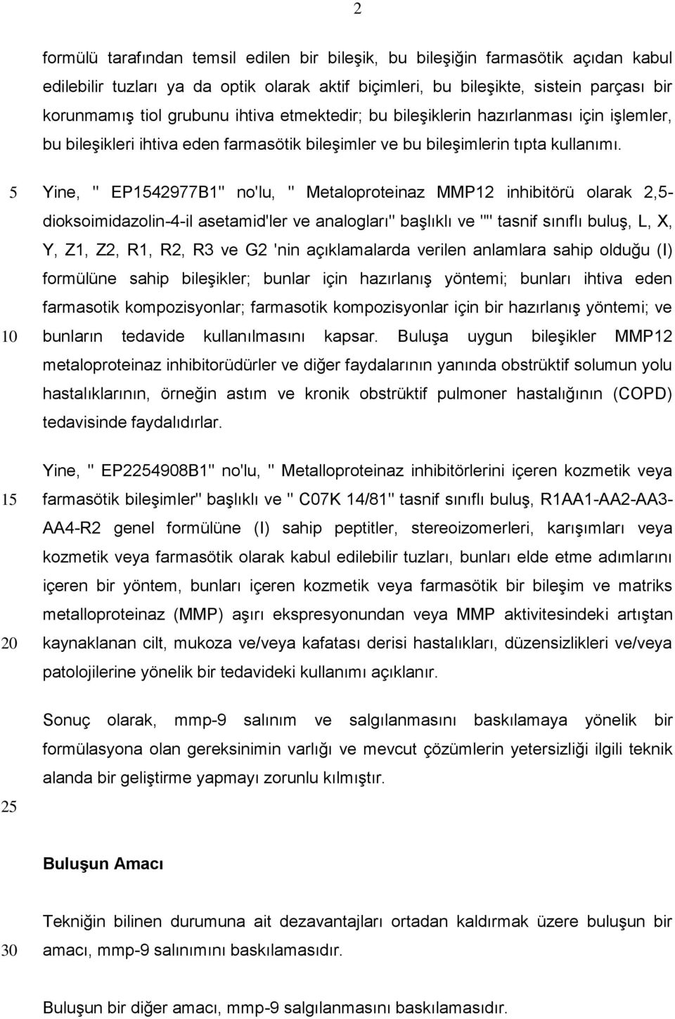 Yine, " EP142977B1" no'lu, " Metaloproteinaz MMP12 inhibitörü olarak 2,- dioksoimidazolin-4-il asetamid'ler ve analogları" başlıklı ve "" tasnif sınıflı buluş, L, X, Y, Z1, Z2, R1, R2, R3 ve G2 'nin