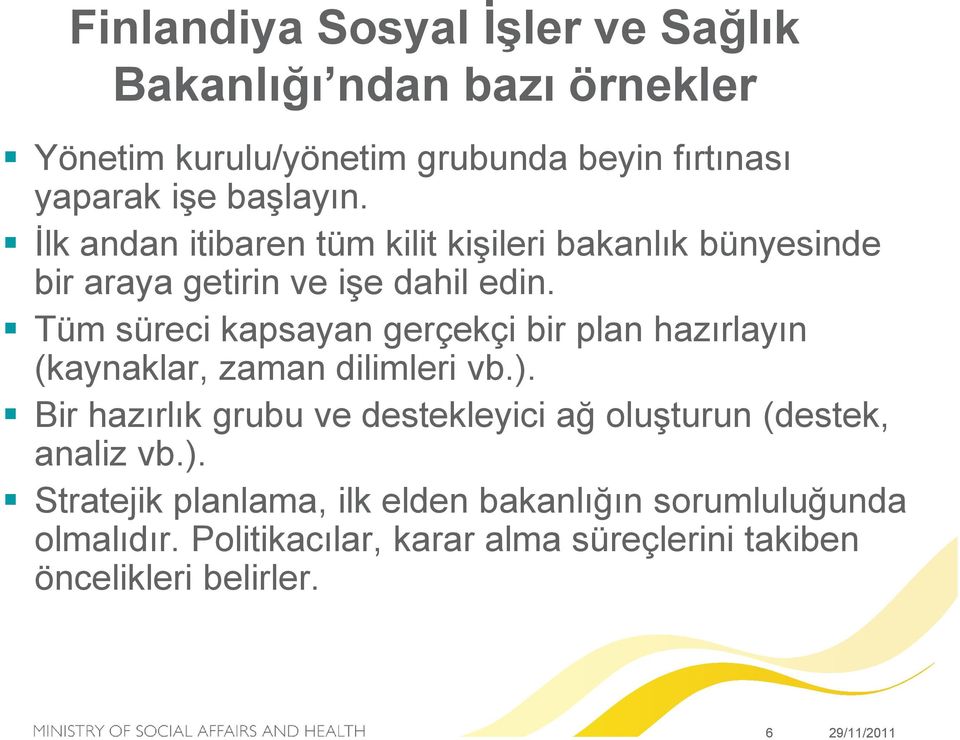 Tüm süreci kapsayan gerçekçi bir plan hazırlayın (kaynaklar, zaman dilimleri vb.).