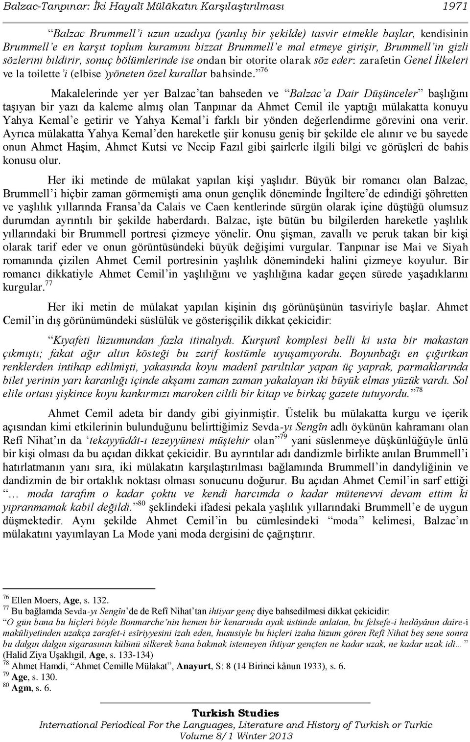 76 Makalelerinde yer yer Balzac tan bahseden ve Balzac a Dair Düşünceler başlığını taşıyan bir yazı da kaleme almış olan Tanpınar da Ahmet Cemil ile yaptığı mülakatta konuyu Yahya Kemal e getirir ve