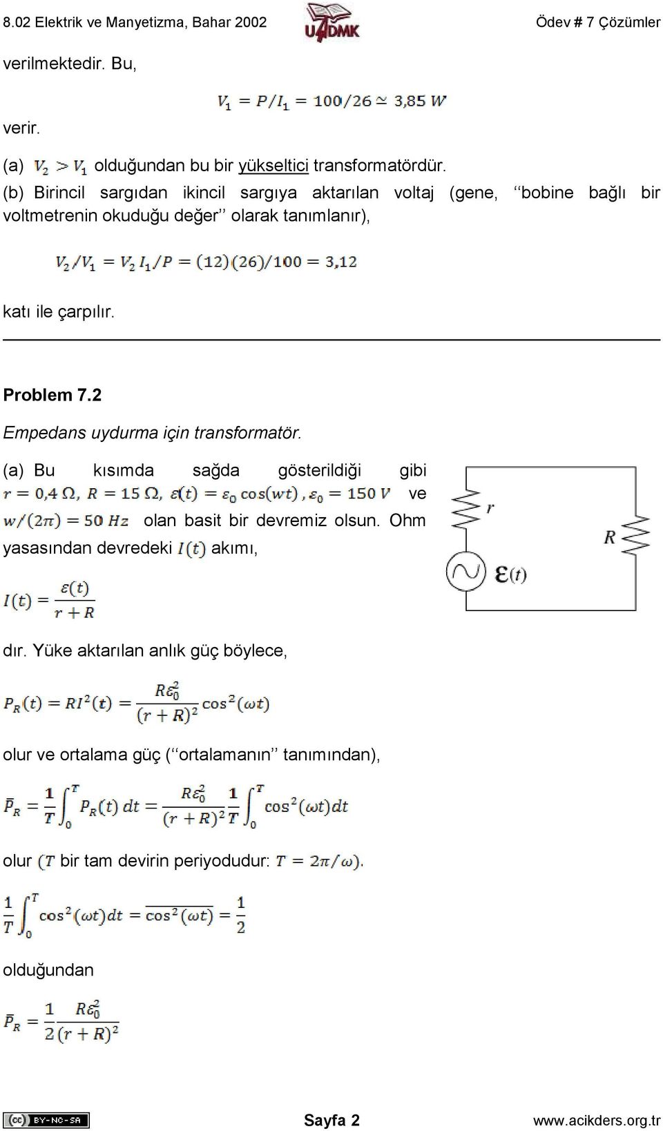 katı ile çarpılır. Problem 7.2 Empedans uydurma için transformatör.