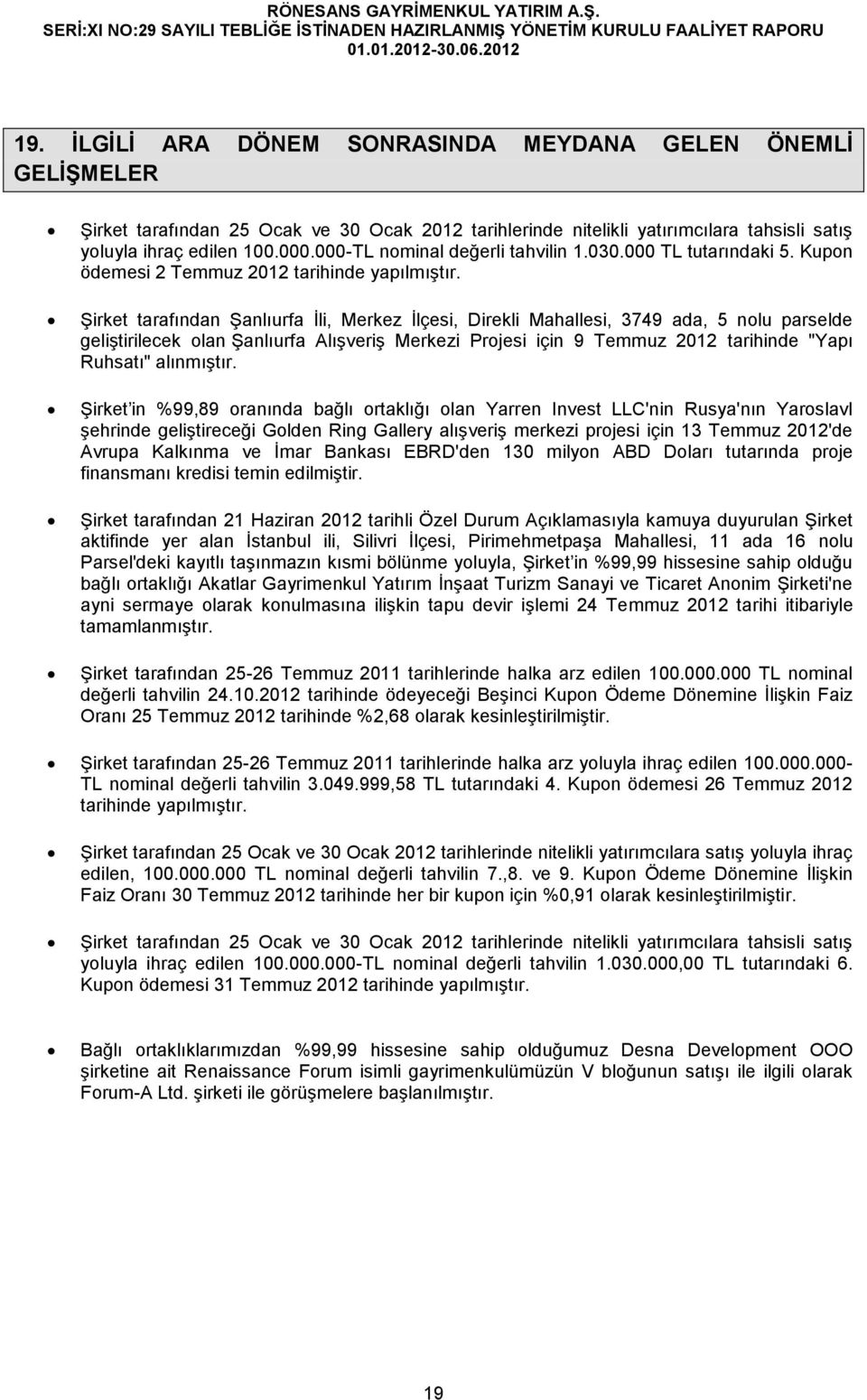 Şirket tarafından Şanlıurfa İli, Merkez İlçesi, Direkli Mahallesi, 3749 ada, 5 nolu parselde geliştirilecek olan Şanlıurfa Alışveriş Merkezi Projesi için 9 Temmuz 2012 tarihinde "Yapı Ruhsatı"