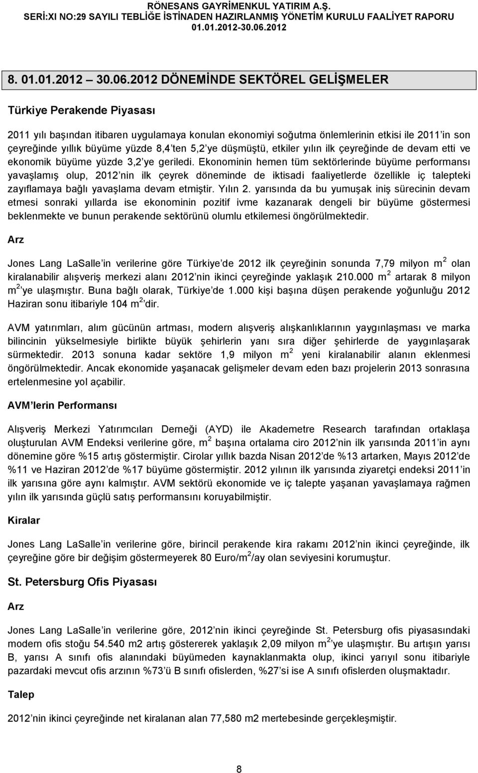 ten 5,2 ye düşmüştü, etkiler yılın ilk çeyreğinde de devam etti ve ekonomik büyüme yüzde 3,2 ye geriledi.