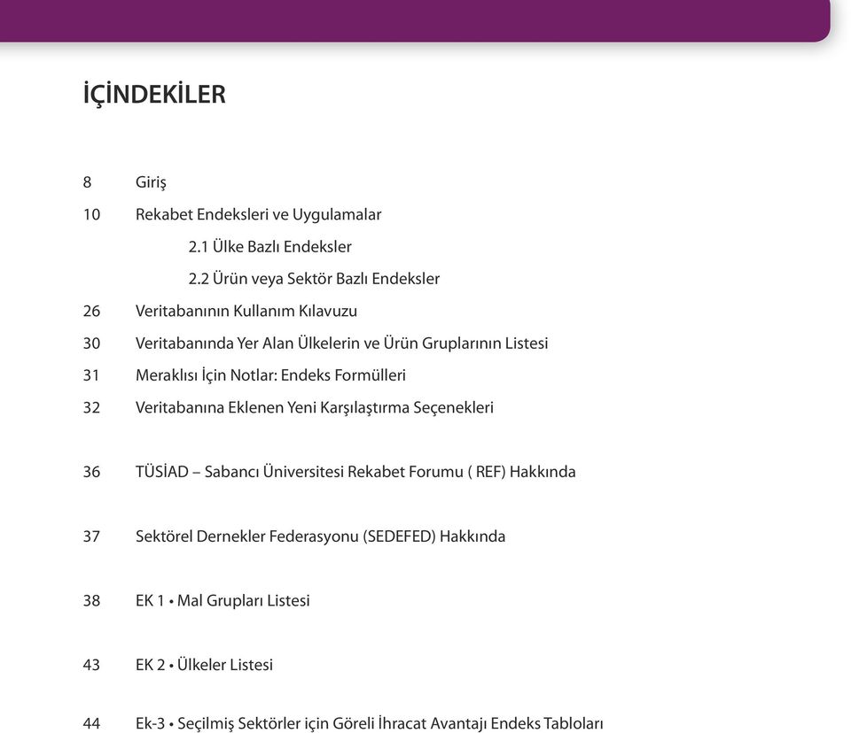 Meraklısı İçin Notlar: Endeks Formülleri 32 Veritabanına Eklenen Yeni Karşılaştırma Seçenekleri 36 TÜSİAD Sabancı Üniversitesi Rekabet