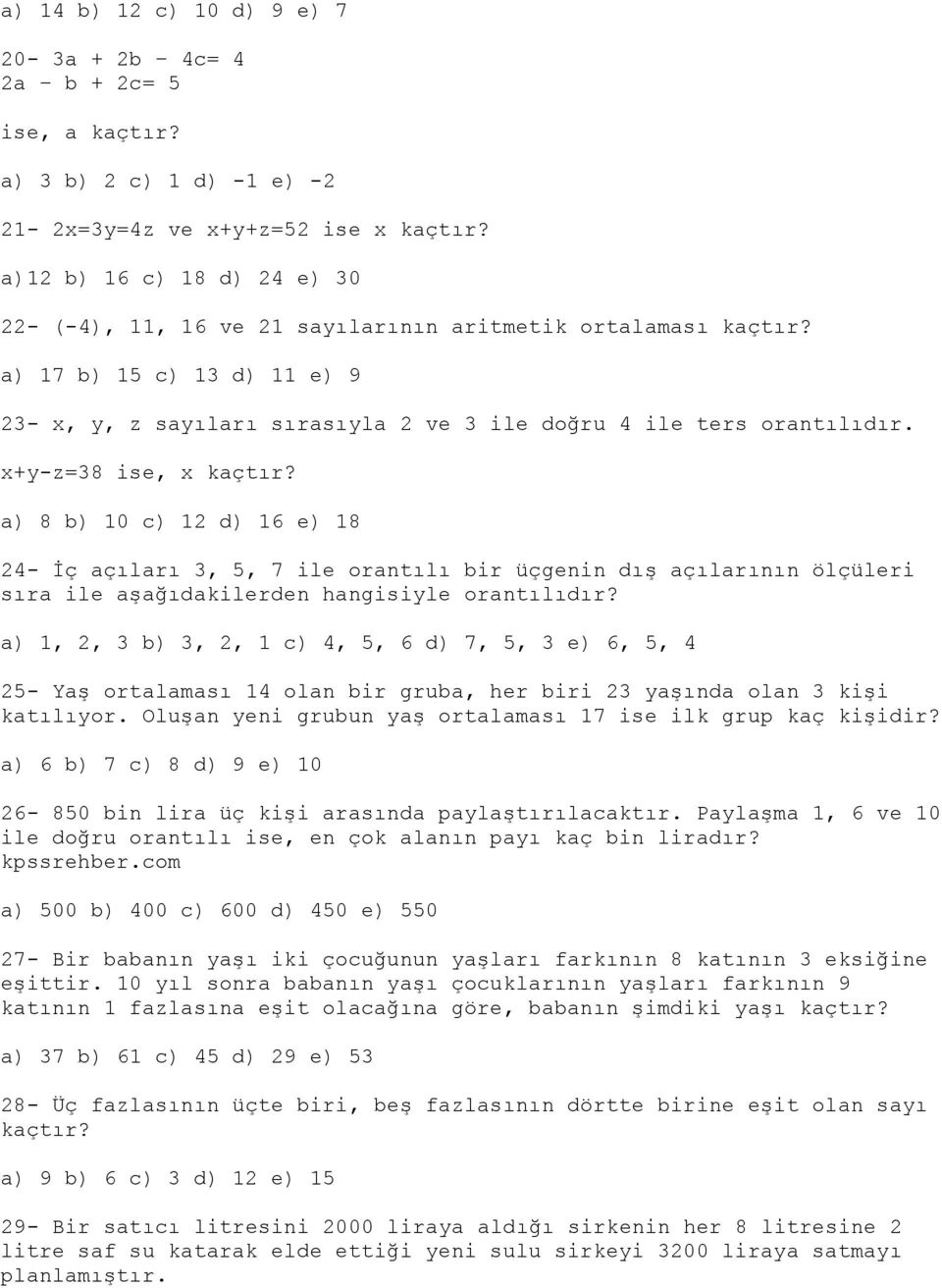 x+y-z=38 ise, x kaçtır? a) 8 b) 10 c) 12 d) 16 e) 18 24- İç açıları 3, 5, 7 ile orantılı bir üçgenin dış açılarının ölçüleri sıra ile aşağıdakilerden hangisiyle orantılıdır?