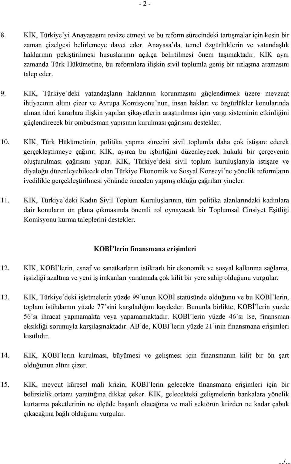KİK aynı zamanda Türk Hükümetine, bu reformlara ilişkin sivil toplumla geniş bir uzlaşma aramasını talep eder. 9.