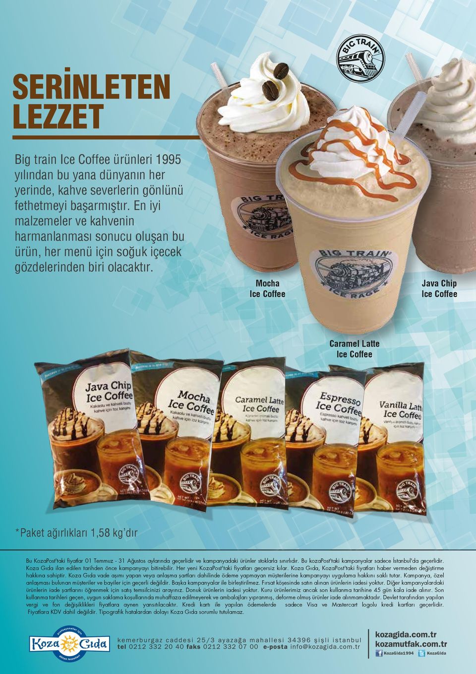 Mocha Ice Coffee Java Chip Ice Coffee Caramel Latte Ice Coffee *Paket ağırlıkları 1,58 kg dır Bu KozaPost'taki fiyatlar 01 Temmuz - 31 Ağustos aylarında geçerlidir ve kampanyadaki ürünler stoklarla