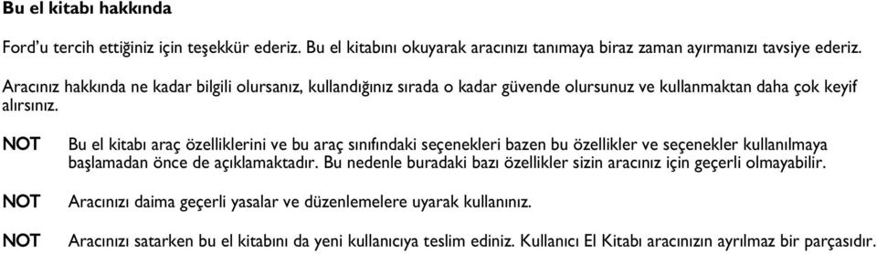 NOT NOT NOT Bu el kitab araç özelliklerini ve bu araç s n f ndaki seçenekleri bazen bu özellikler ve seçenekler kullan lmaya bafllamadan önce de aç klamaktad r.