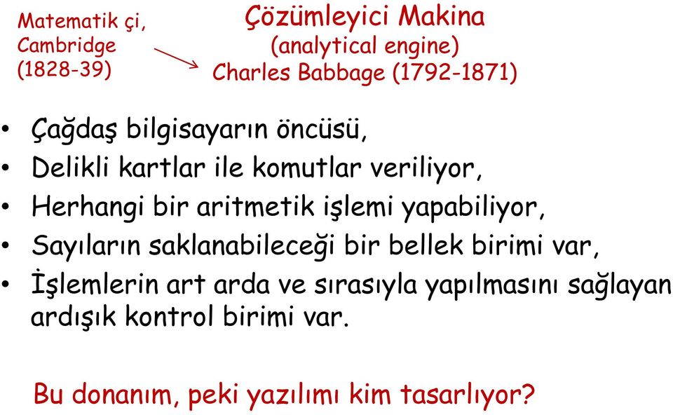 aritmetik işlemi yapabiliyor, Sayıların saklanabileceği bir bellek birimi var, İşlemlerin art