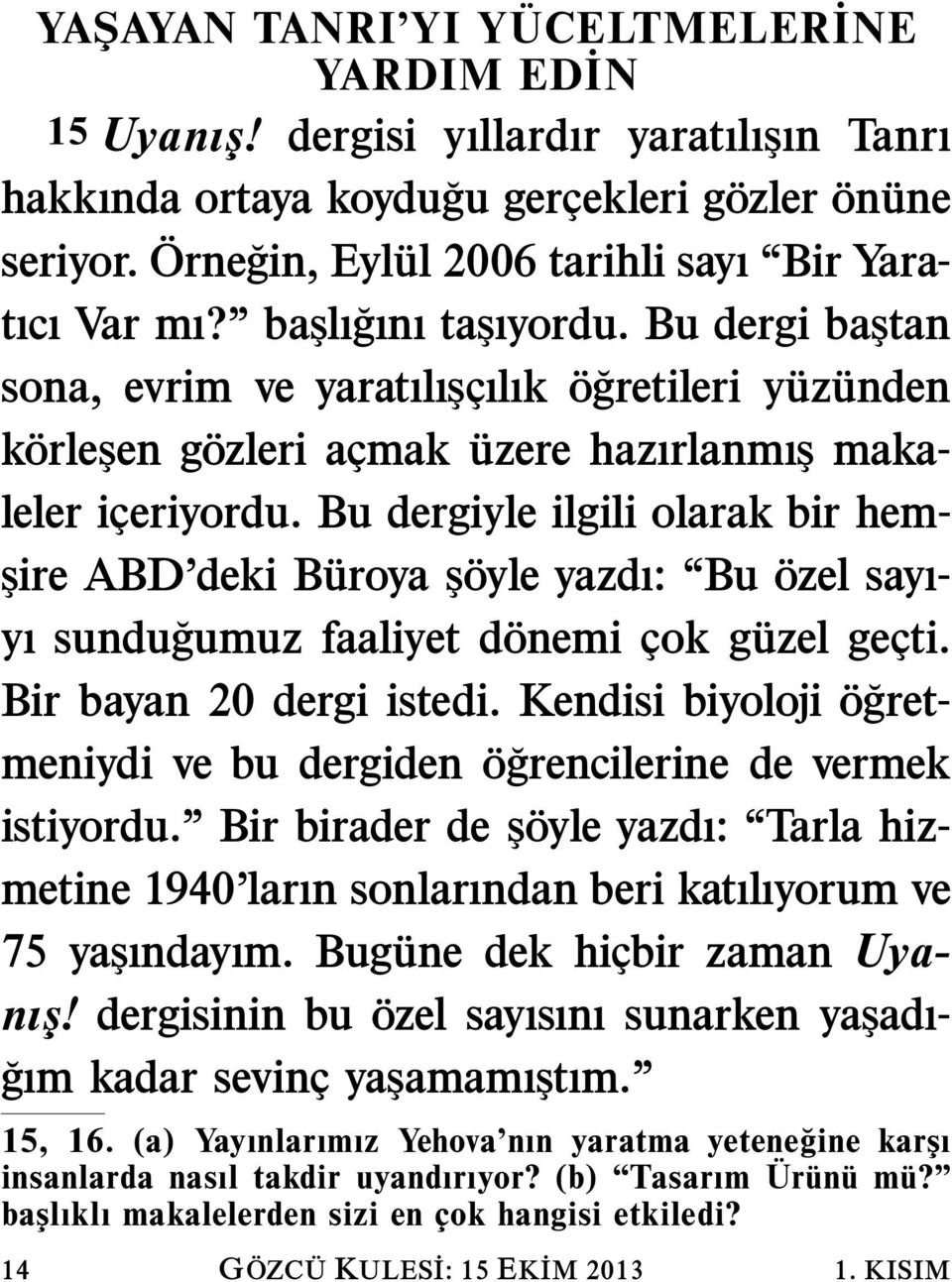 Bu dergi baştan sona, evrim ve yaratılışcılık o gretileri yuz unden korleşen gozleri acmak uzere hazırlanmış makaleler iceriyordu.