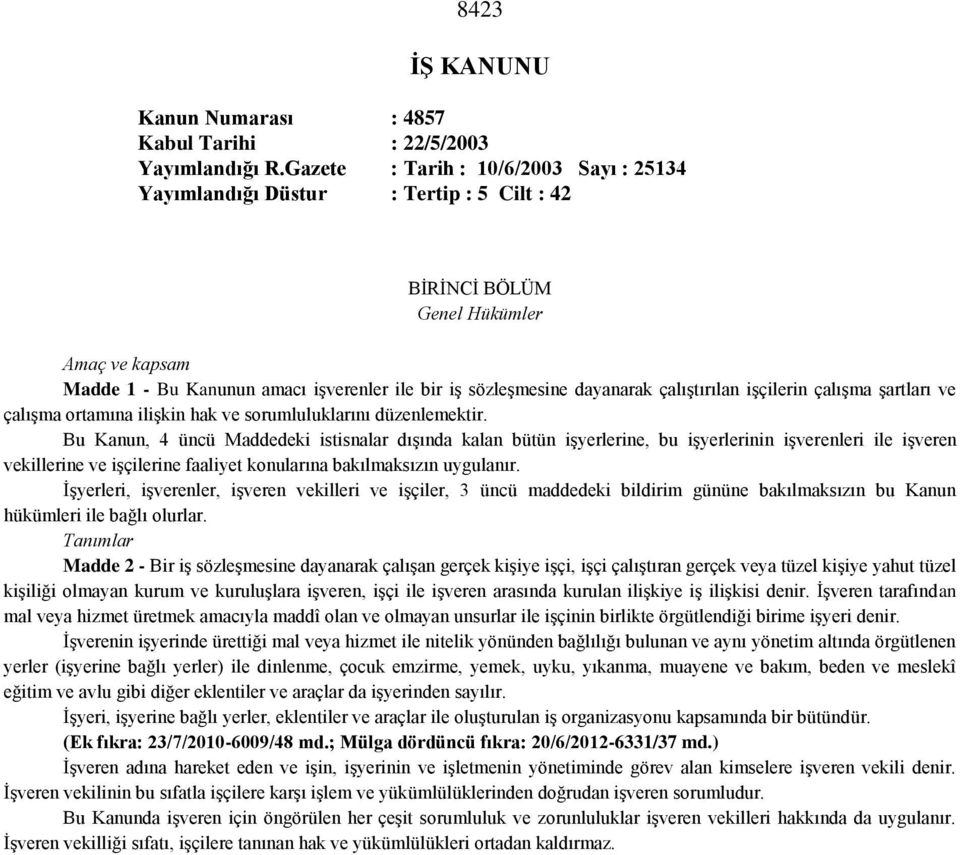 çalıştırılan işçilerin çalışma şartları ve çalışma ortamına ilişkin hak ve sorumluluklarını düzenlemektir.