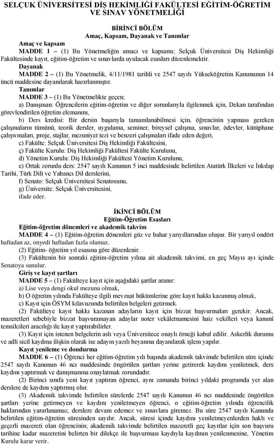 Dayanak MADDE 2 (1) Bu Yönetmelik, 4/11/1981 tarihli ve 2547 sayılı Yükseköğretim Kanununun 14 üncü maddesine dayanılarak hazırlanmıştır.