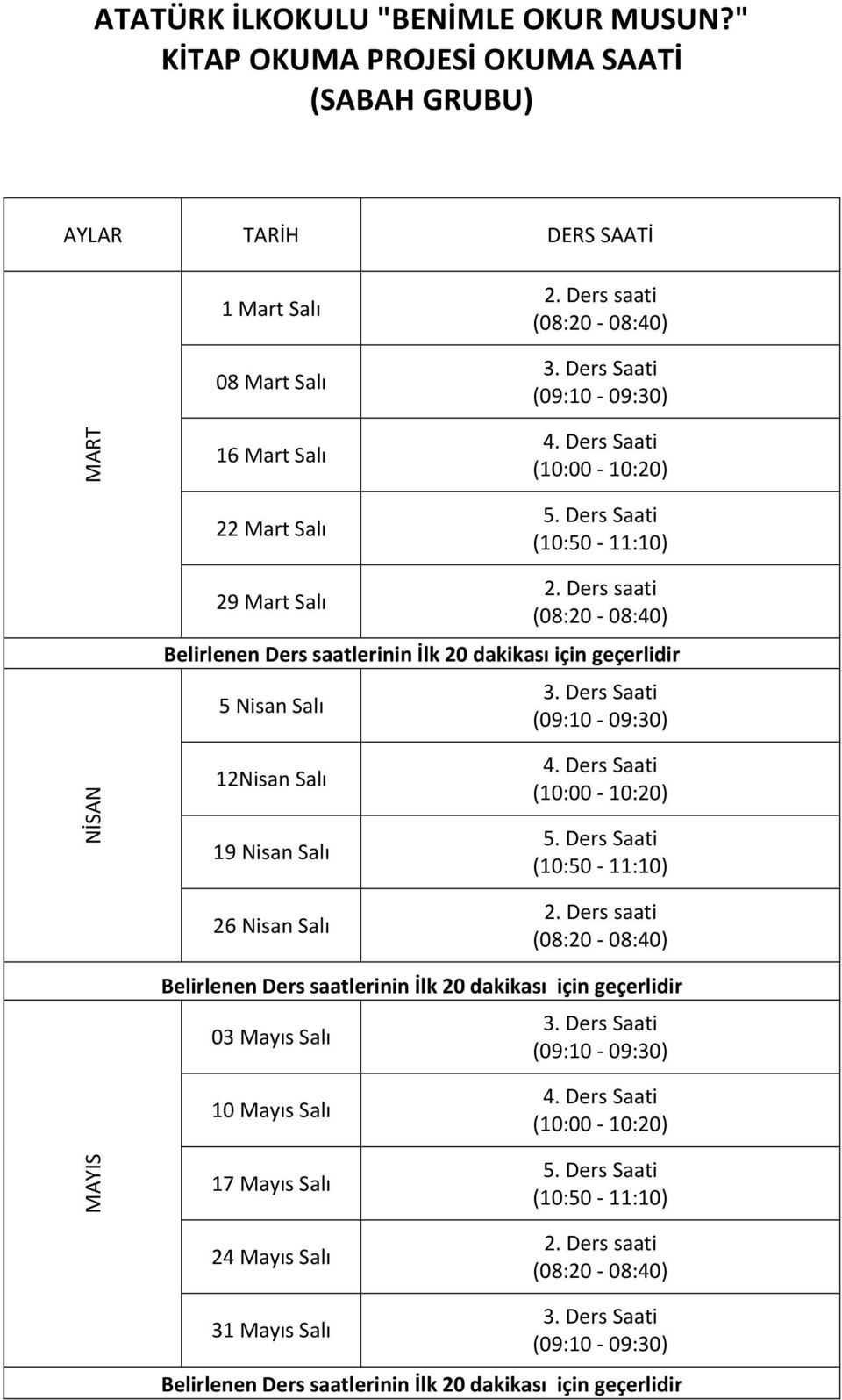 (08:20-08:40) (09:10-09:30) (10:00-10:20) (10:50-11:10) 29 Mart Salı (08:20-08:40) 5 Nisan Salı (09:10-09:30) 12Nisan Salı