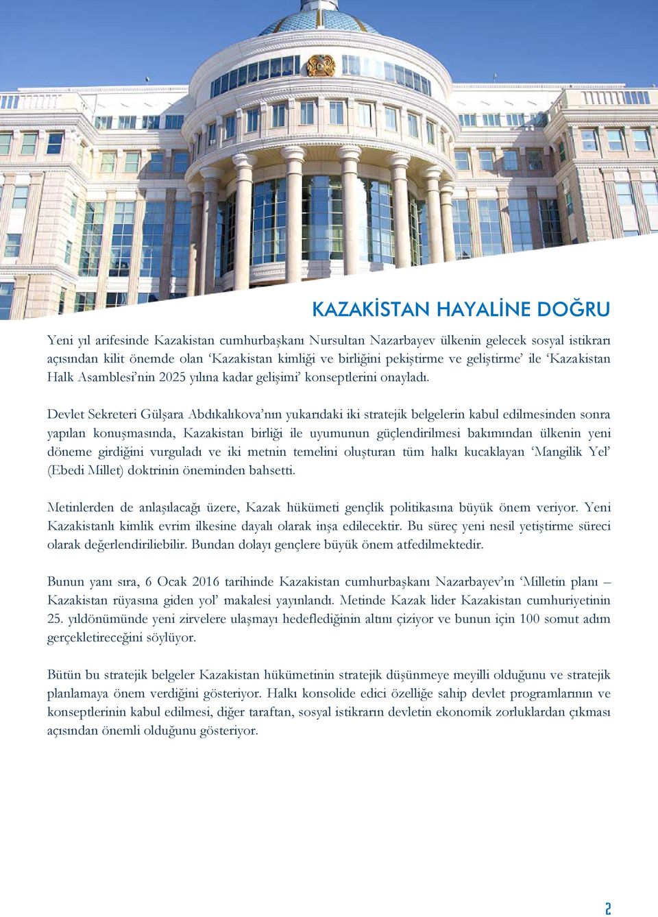 Devlet Sekreteri Gülşara Abdıkalıkova nın yukarıdaki iki stratejik belgelerin kabul edilmesinden sonra yapılan konuşmasında, Kazakistan birliği ile uyumunun güçlendirilmesi bakımından ülkenin yeni