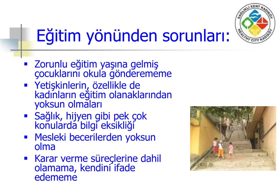 yoksun olmaları Sağlık, hijyen gibi pek çok konularda bilgi eksikliği Mesleki