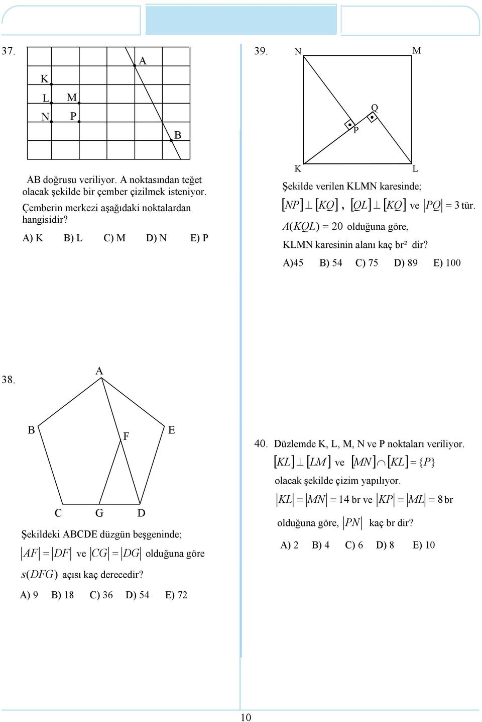 KLMN karesinin alanı kaç br² dir? 45 54 C) 75 D) 89 E) 00 L 8.