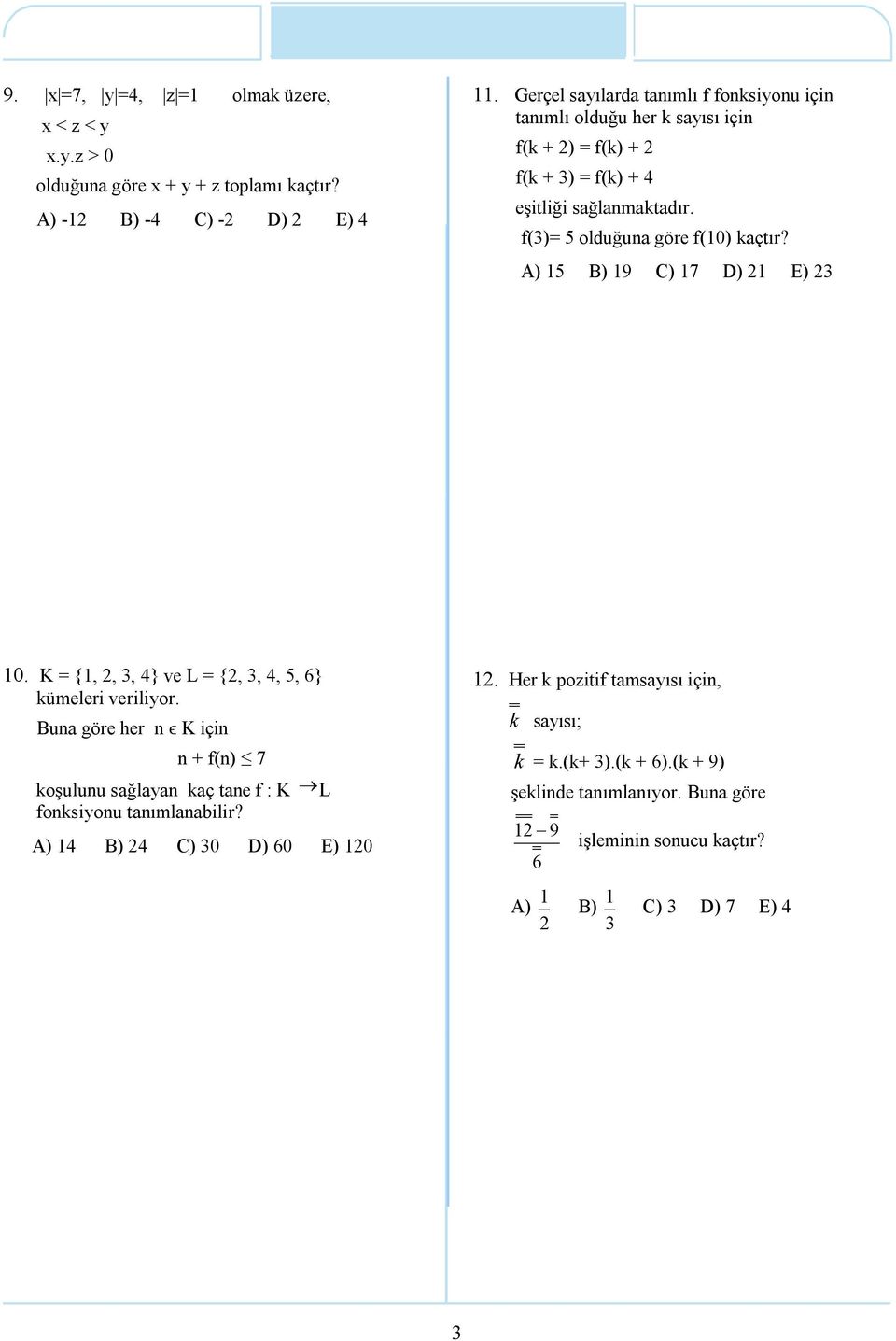 f()= 5 olduğuna göre f(0) kaçtır? 5 9 C) 7 D) E) 0. K = {,,, 4} ve L = {,, 4, 5, 6} kümeleri veriliyor.