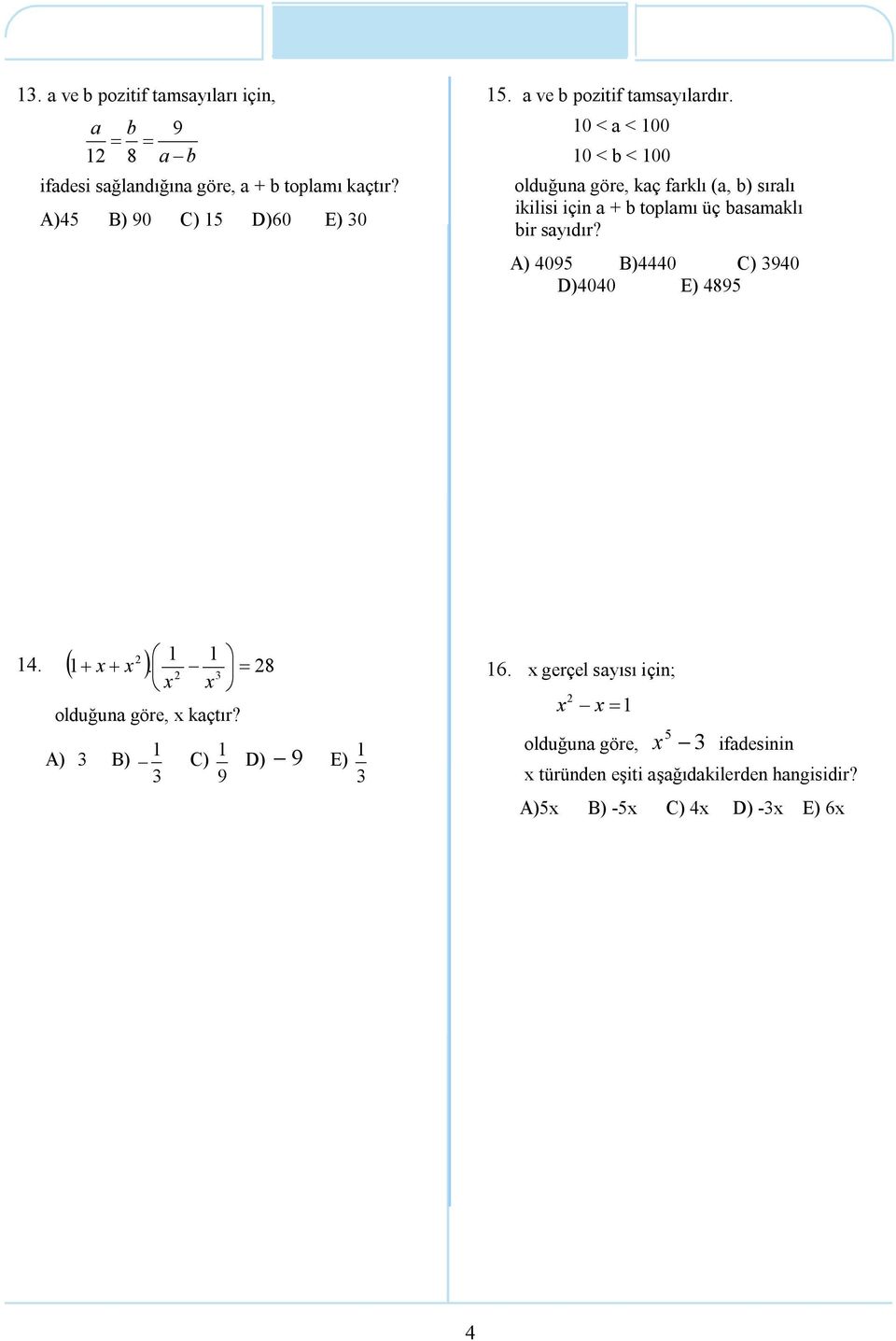 0 < a < 00 0 < b < 00 olduğuna göre, kaç farklı (a, b) sıralı ikilisi için a + b toplamı üç basamaklı bir sayıdır?