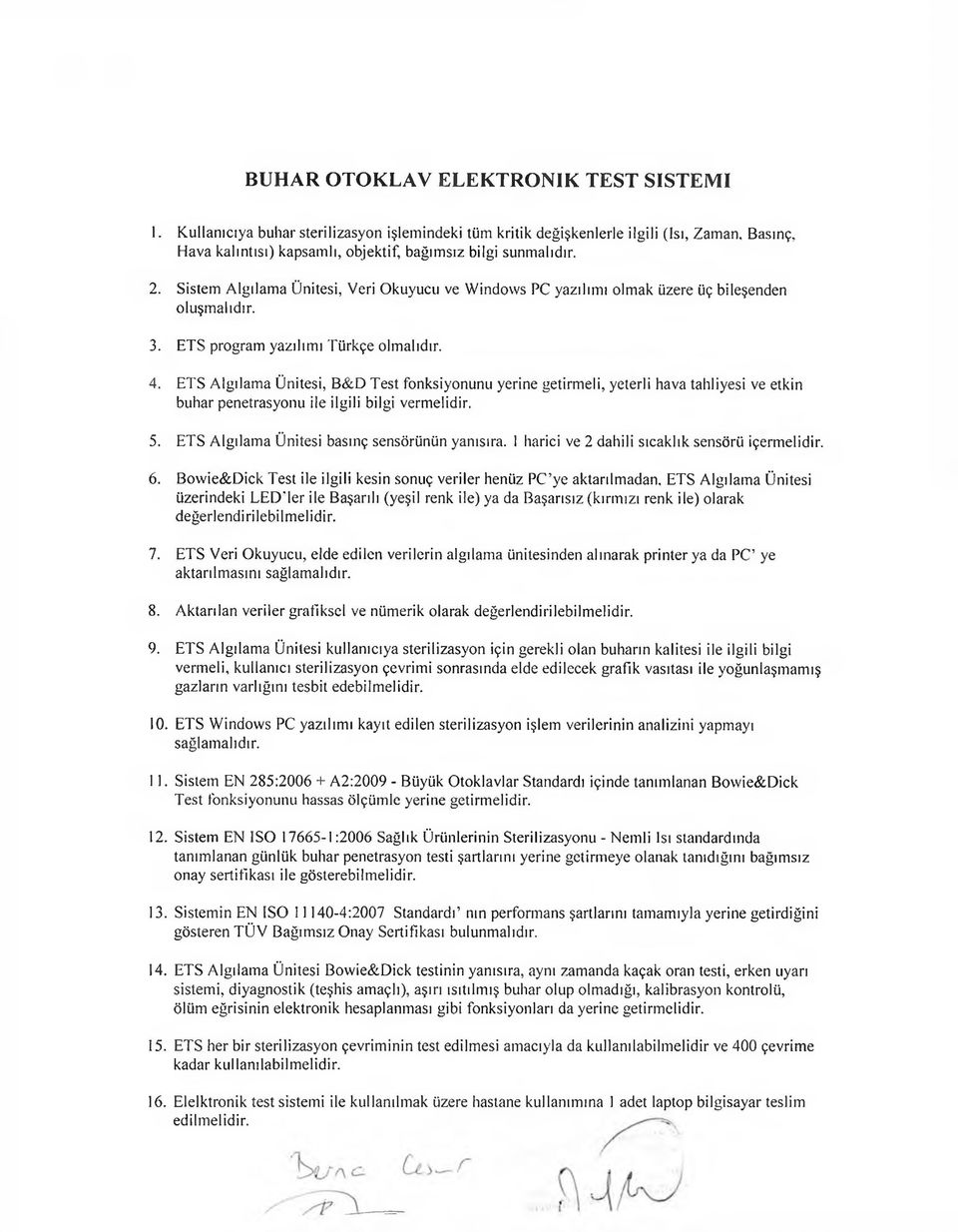 ETS Algılama Ünitesi, B&D Test fonksiyonunu yerine getirmeli, yeterli hava tahliyesi ve etkin buhar penetrasyoııu ile ilgili bilgi vermelidir. 5. ETS Algılama Ünitesi basınç sensörünün yamsıra.