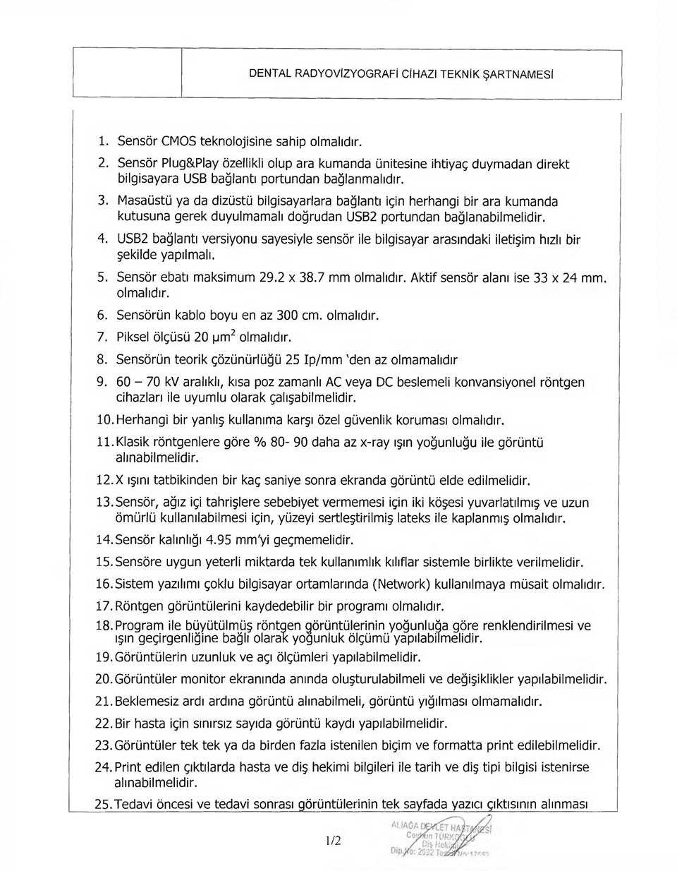 Masaüstü ya da dizüstü bilgisayarlara bağlantı için herhangi bir ara kumanda kutusuna gerek duyulmamalı doğrudan USB2 portundan bağlanabilmelidir. 4.