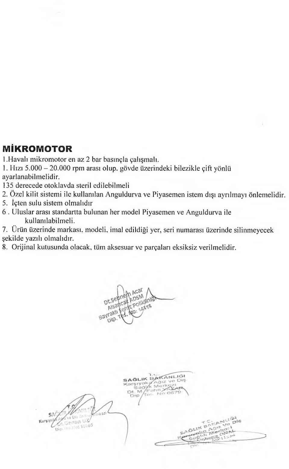 Özel kilit sistemi ile kullanılan Anguldurva ve Piyasemen istem dışı ayrılmayı önlemelidir. 5. İçten sulu sistem olmalıdır 6.