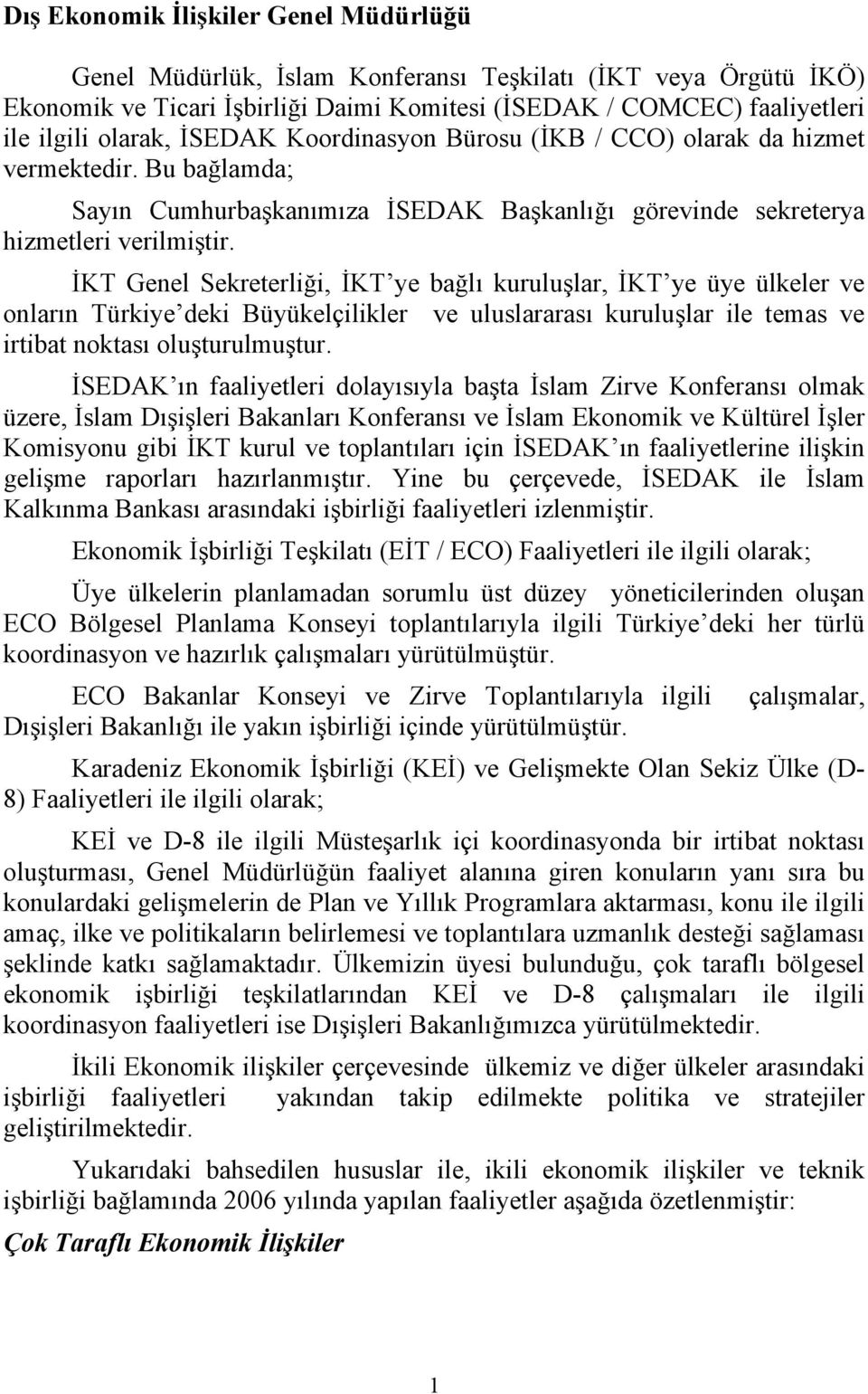 İKT Genel Sekreterliği, İKT ye bağlı kuruluşlar, İKT ye üye ülkeler ve onların Türkiye deki Büyükelçilikler ve uluslararası kuruluşlar ile temas ve irtibat noktası oluşturulmuştur.