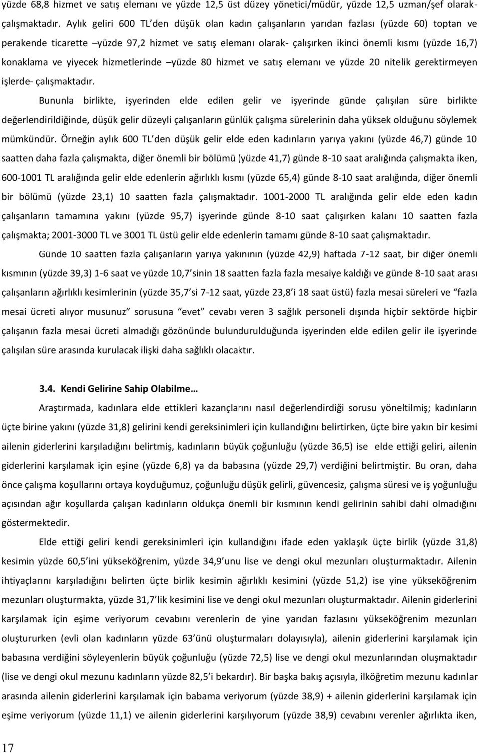 konaklama ve yiyecek hizmetlerinde yüzde 80 hizmet ve satış elemanı ve yüzde 20 nitelik gerektirmeyen işlerde- çalışmaktadır.