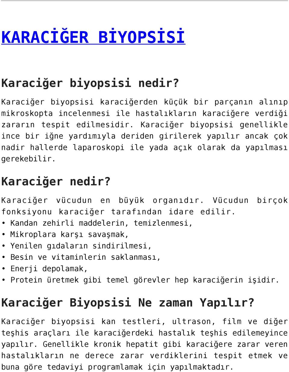 Karaciğer vücudun en büyük organıdır. Vücudun birçok fonksiyonu karaciğer tarafından idare edilir.