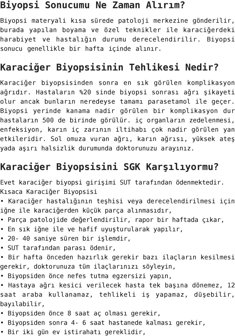 Biyopsi sonucu genellikle bir hafta içinde alınır. Karaciğer Biyopsisinin Tehlikesi Nedir? Karaciğer biyopsisinden sonra en sık görülen komplikasyon ağrıdır.