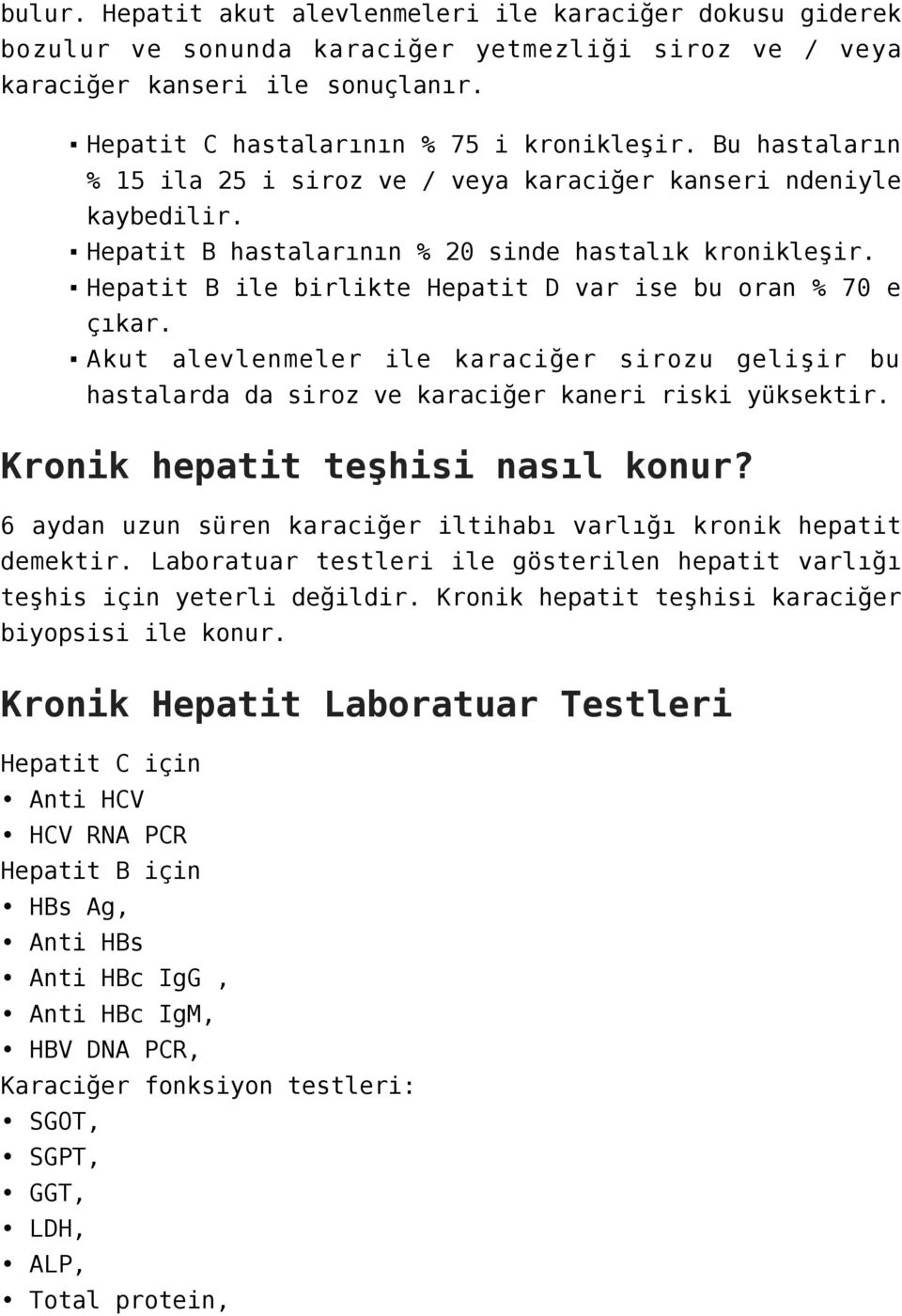 Hepatit B ile birlikte Hepatit D var ise bu oran % 70 e çıkar. Akut alevlenmeler ile karaciğer sirozu gelişir bu hastalarda da siroz ve karaciğer kaneri riski yüksektir.