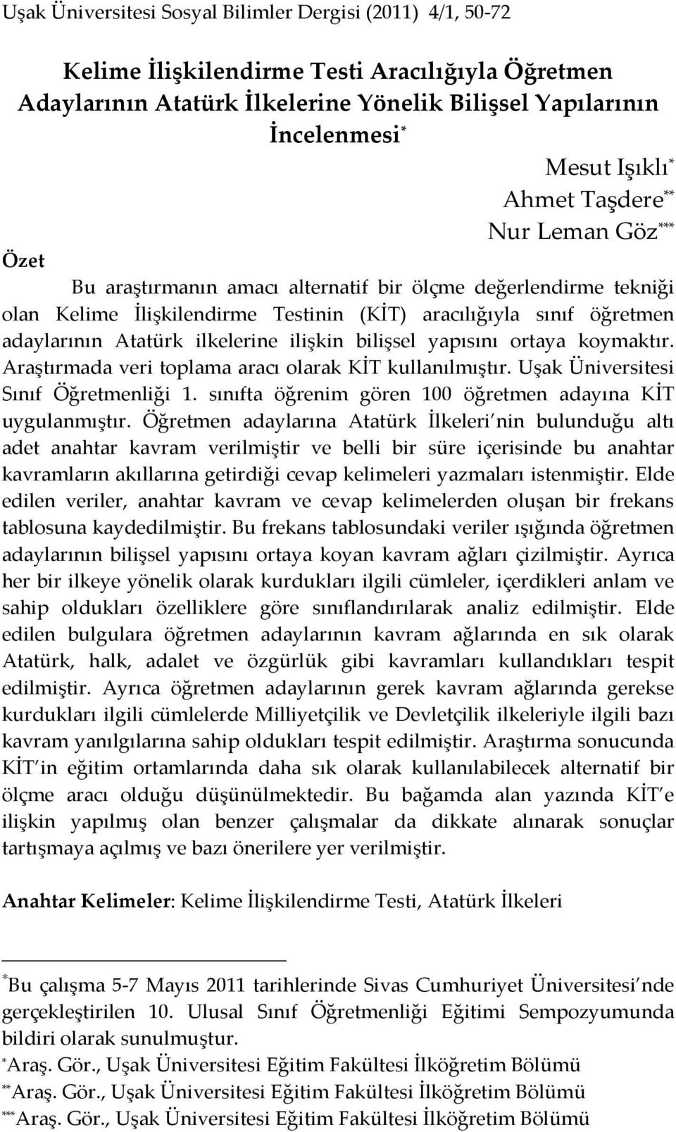 ilkelerine ilişkin bilişsel yapısını ortaya koymaktır. Araştırmada veri toplama aracı olarak KİT kullanılmıştır. Uşak Üniversitesi Sınıf Öğretmenliği 1.