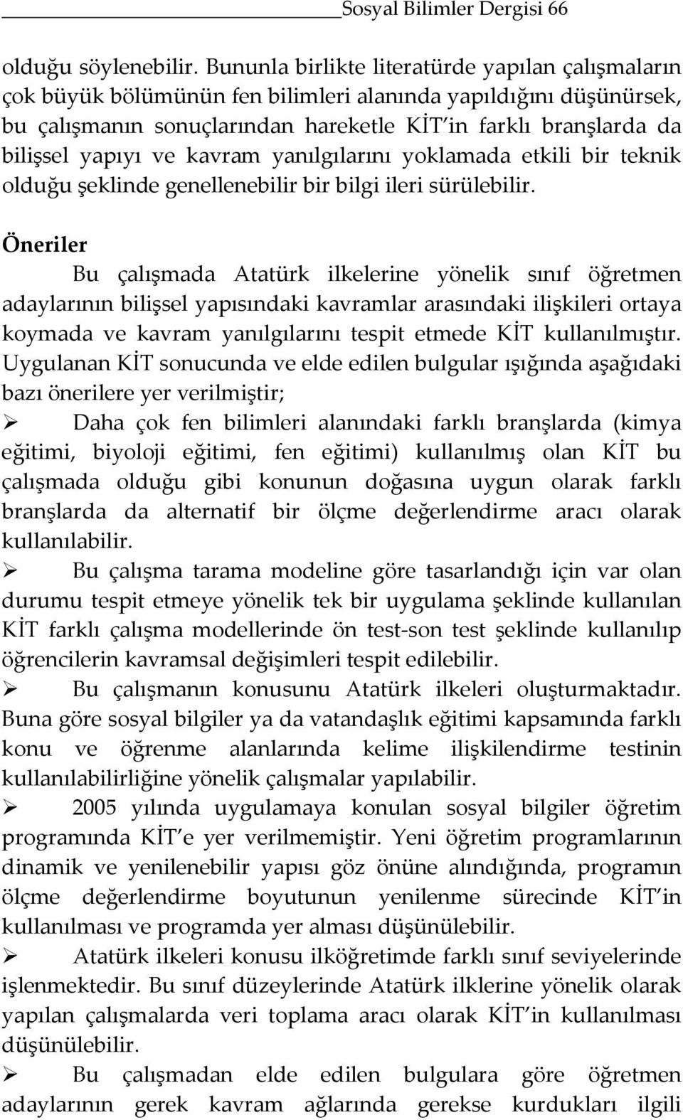 ve kavram yanılgılarını yoklamada etkili bir teknik olduğu şeklinde genellenebilir bir bilgi ileri sürülebilir.