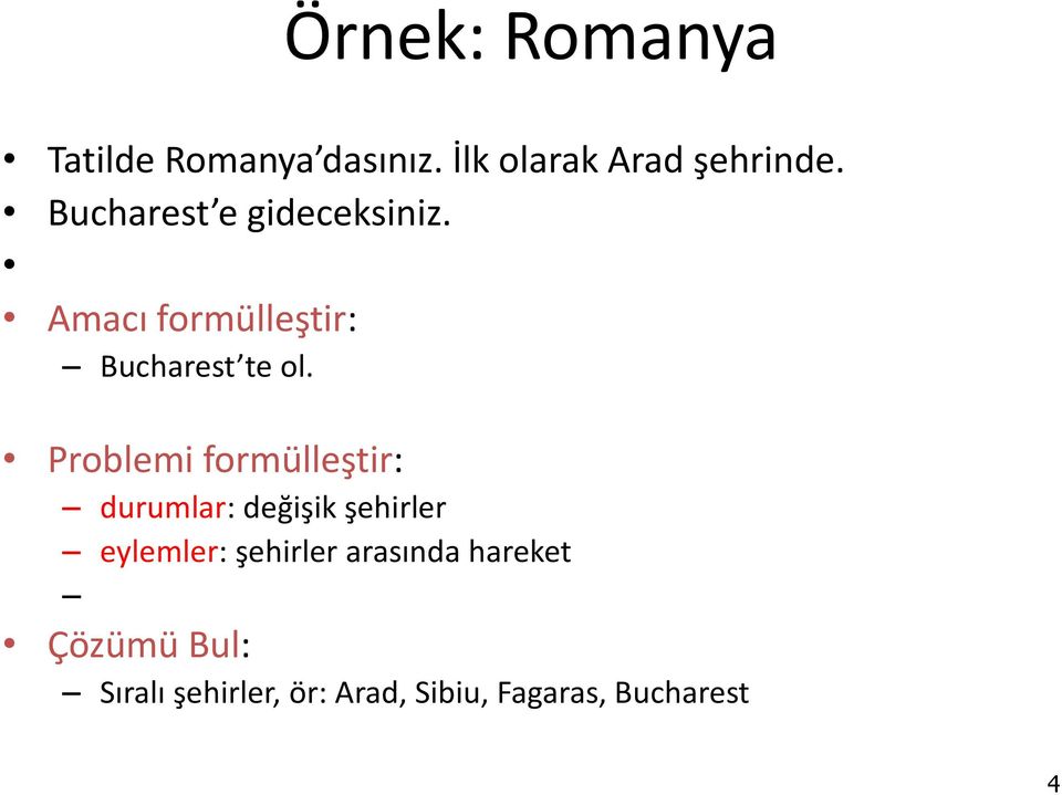 Problemi formülleştir: durumlar: değişik şehirler eylemler: şehirler