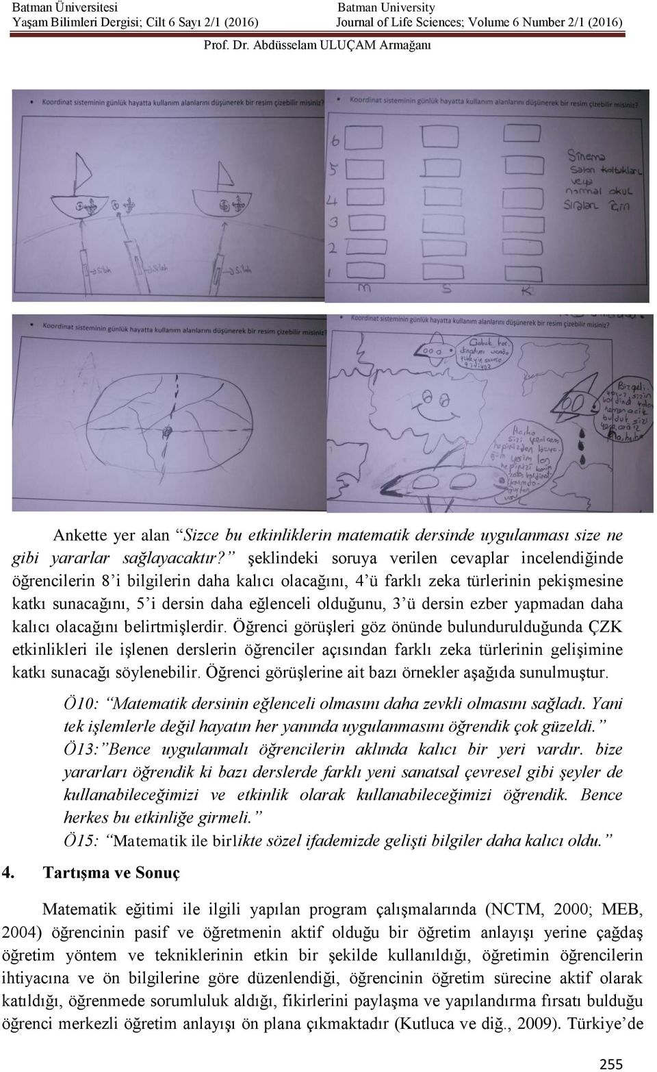 dersin ezber yapmadan daha kalıcı olacağını belirtmişlerdir.