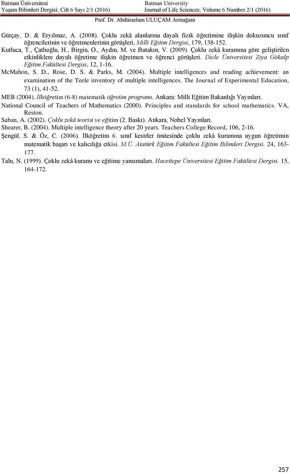 Dicle Üniversitesi Ziya Gökalp Eğitim Fakültesi Dergisi, 12, 1-16. McMahon, S. D., Rose, D. S. & Parks, M. (2004).