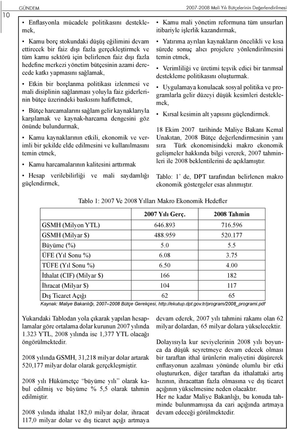 hafifletmek, Bütçe harcamalarını sağlam gelir kaynaklarıyla karşılamak ve kaynak-harcama dengesini göz önünde bulundurmak, Kamu kaynaklarının etkili, ekonomik ve verimli bir şekilde elde edilmesini