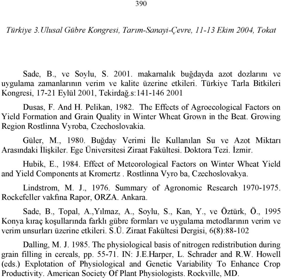 Growing Region Rostlinna Vyroba, Czechoslovakia. Güler, M., 1980. Buğday Verimi İle Kullanılan Su ve Azot Miktarı Arasındaki İlişkiler. Ege Üniversitesi Ziraat Fakültesi. Doktora Tezi. İzmir.